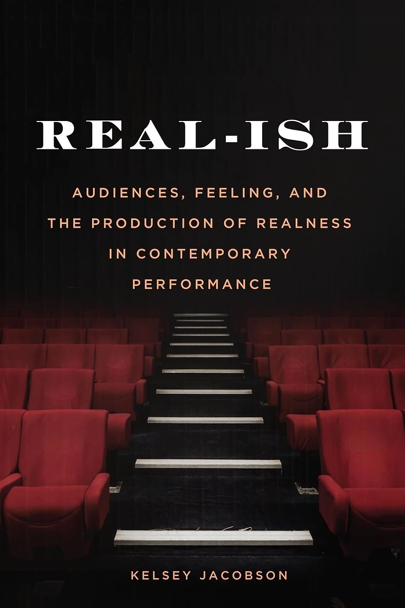 Real-ish: Audiences, Feeling, and the Production of Realness Contemporary Performance