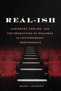 Real-ish: Audiences, Feeling, and the Production of Realness Contemporary Performance