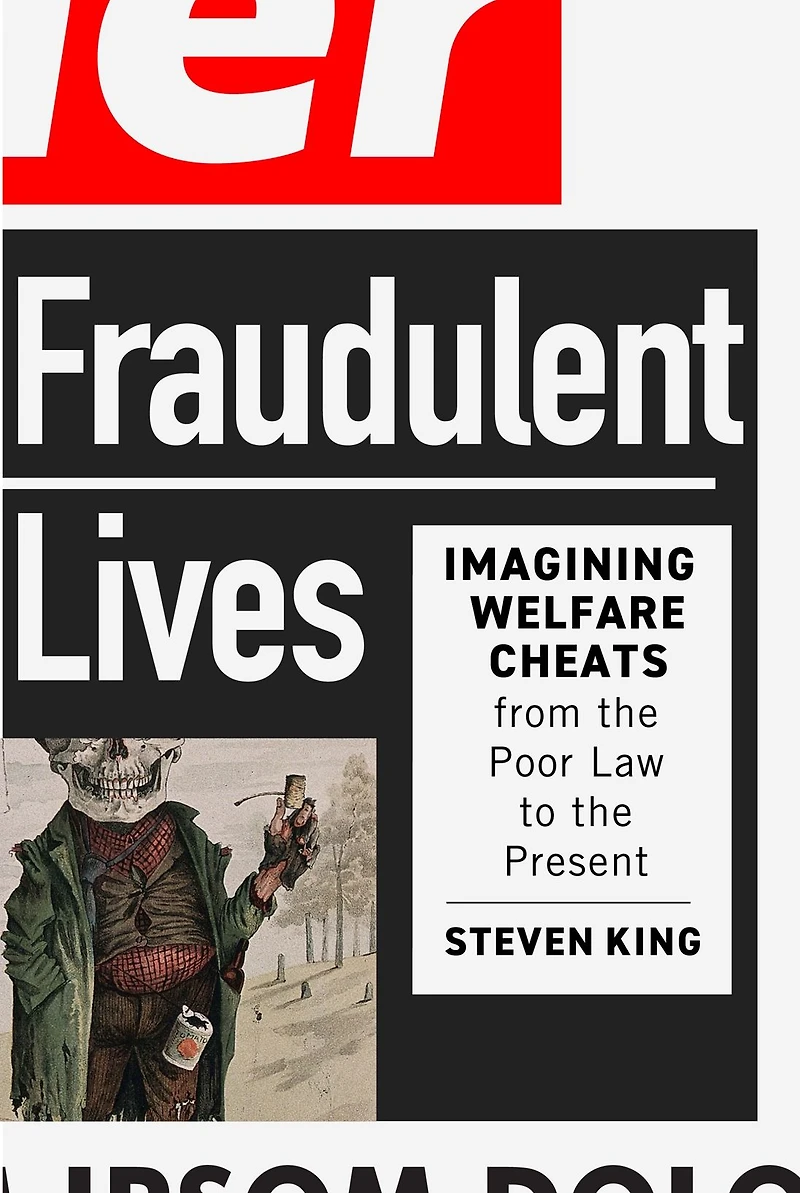 Fraudulent Lives: Imagining Welfare Cheats from the Poor Law to Present