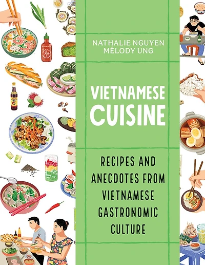 Vietnamese Cuisine: Recipes and Anecdotes from Vietnamese Gastronomic Culture