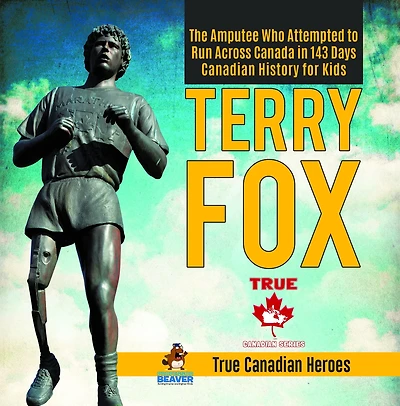 Terry Fox - The Amputee Who Attempted to Run Across Canada in 143 Days Canadian History for Kids True Canadian Heroes