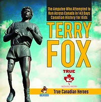 Terry Fox - The Amputee Who Attempted to Run Across Canada in 143 Days Canadian History for Kids True Canadian Heroes