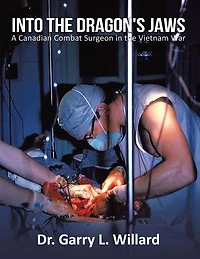 Into the Dragon's Jaws: A Canadian Combat Surgeon Vietnam War