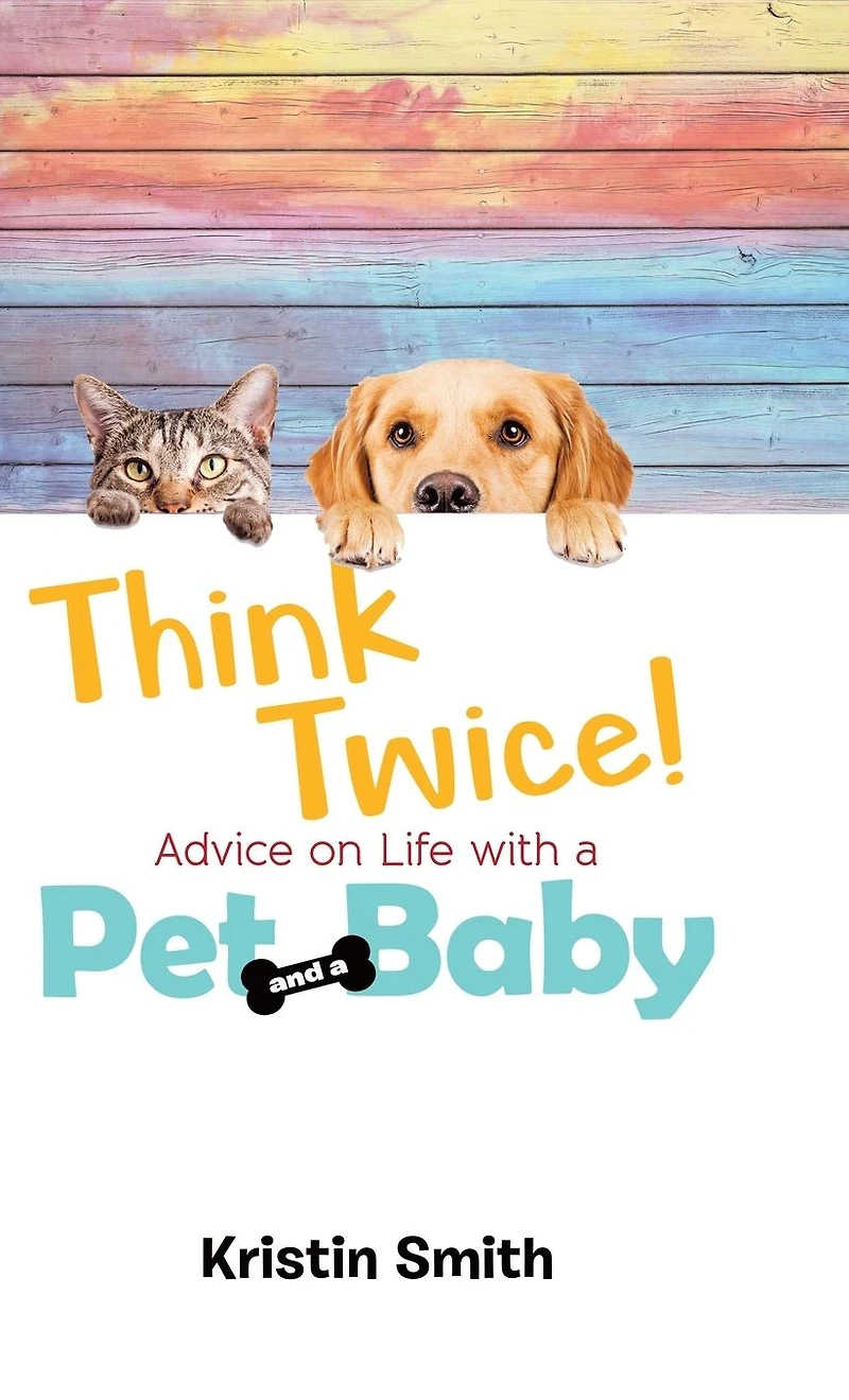 Think Twice! Advice on Life with a Pet and Baby