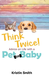 Think Twice! Advice on Life with a Pet and Baby