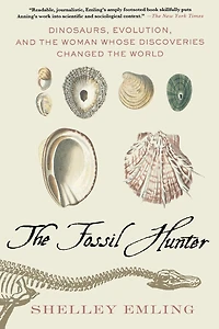 the Fossil Hunter: Dinosaurs, Evolution, and Woman Whose Discoveries Changed World