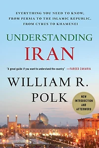 Understanding Iran: Everything You Need to Know, From Persia the Islamic Republic, Cyrus Khamenei