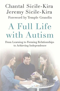 A Full Life with Autism: From Learning to Forming Relationships Achieving Independence