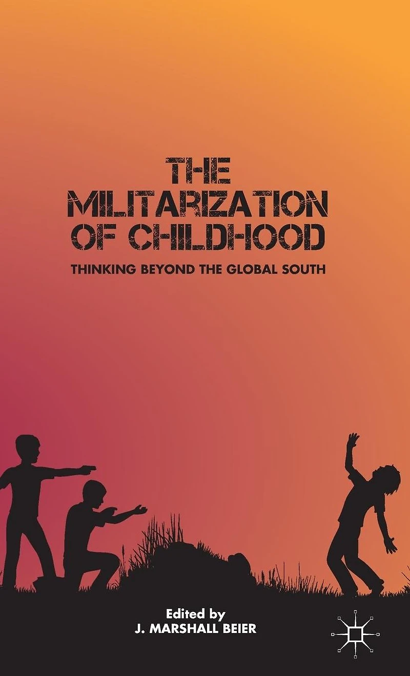 the Militarization of Childhood: Thinking Beyond Global South