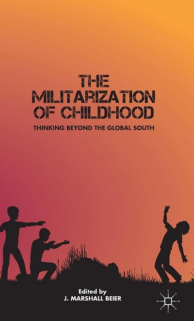 the Militarization of Childhood: Thinking Beyond Global South