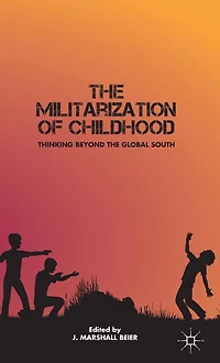 the Militarization of Childhood: Thinking Beyond Global South
