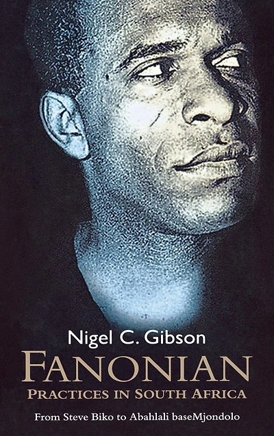 Fanonian Practices South Africa: From Steve Biko to Abahlali baseMjondolo