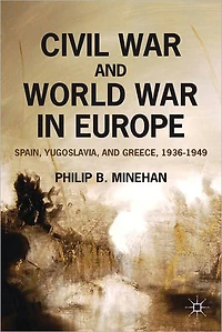 Civil War and World Europe: Spain, Yugoslavia, Greece, 1936-1949