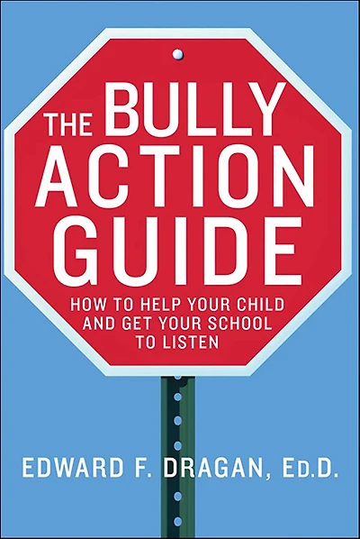 The Bully Action Guide: How to Help Your Child and Get School Listen