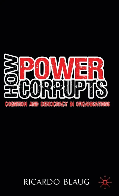 How Power Corrupts: Cognition and Democracy Organisations