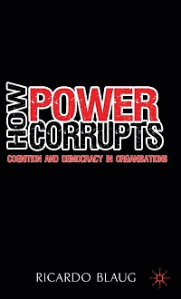 How Power Corrupts: Cognition and Democracy Organisations