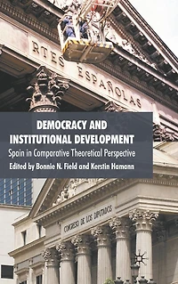 Democracy and Institutional Development: Spain Comparative Theoretical Perspective