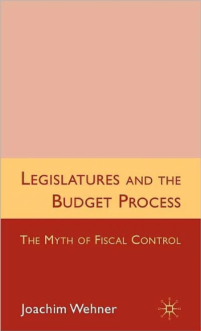 Legislatures and The Budget Process: Myth of Fiscal Control