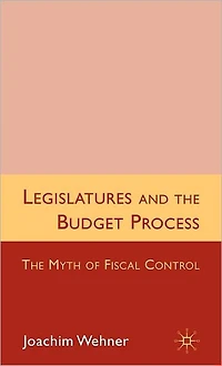 Legislatures and The Budget Process: Myth of Fiscal Control