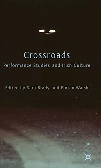 Crossroads: Performance Studies and Irish Culture
