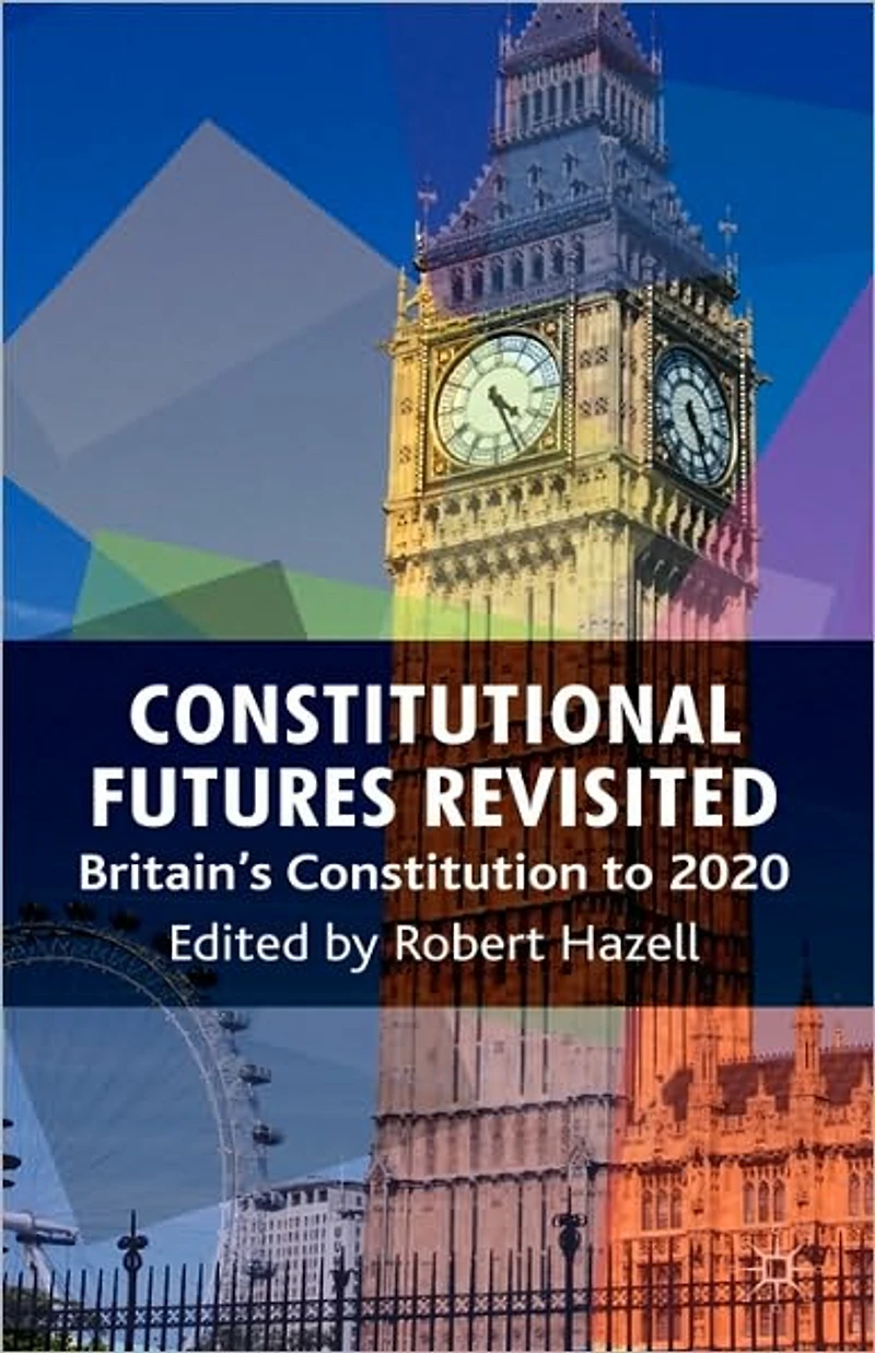 Constitutional Futures Revisited: Britain's Constitution to 2020