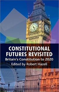 Constitutional Futures Revisited: Britain's Constitution to 2020