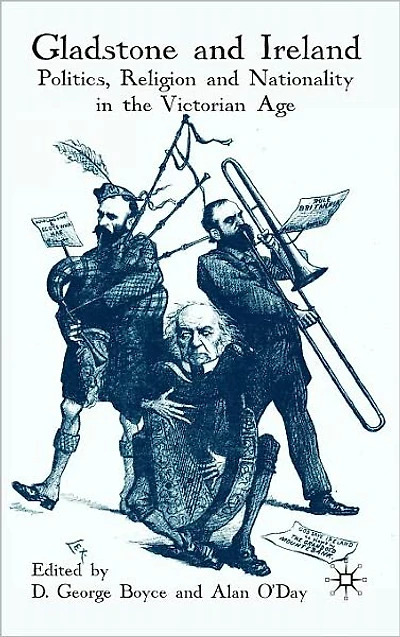 Gladstone and Ireland: Politics, Religion Nationality the Victorian Age