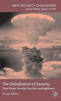 The Globalization of Security: State Power, Security Provision and Legitimacy