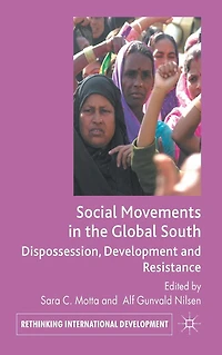 Social Movements the Global South: Dispossession, Development and Resistance