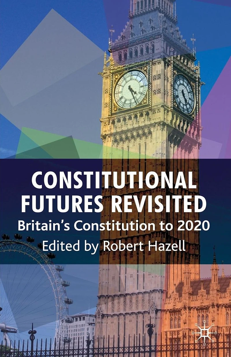 Constitutional Futures Revisited: Britain's Constitution to 2020