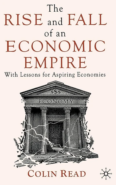 The Rise and Fall of an Economic Empire: With Lessons for Aspiring Economies