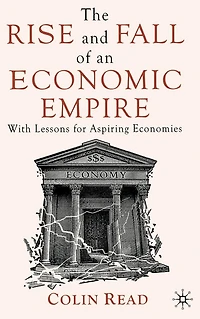 The Rise and Fall of an Economic Empire: With Lessons for Aspiring Economies
