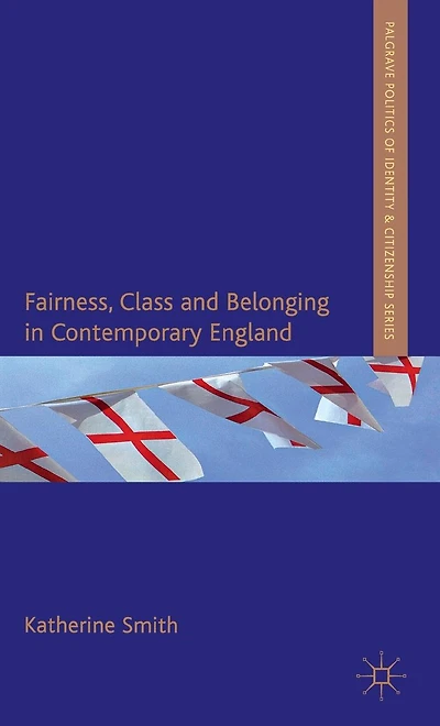 Fairness, Class and Belonging Contemporary England