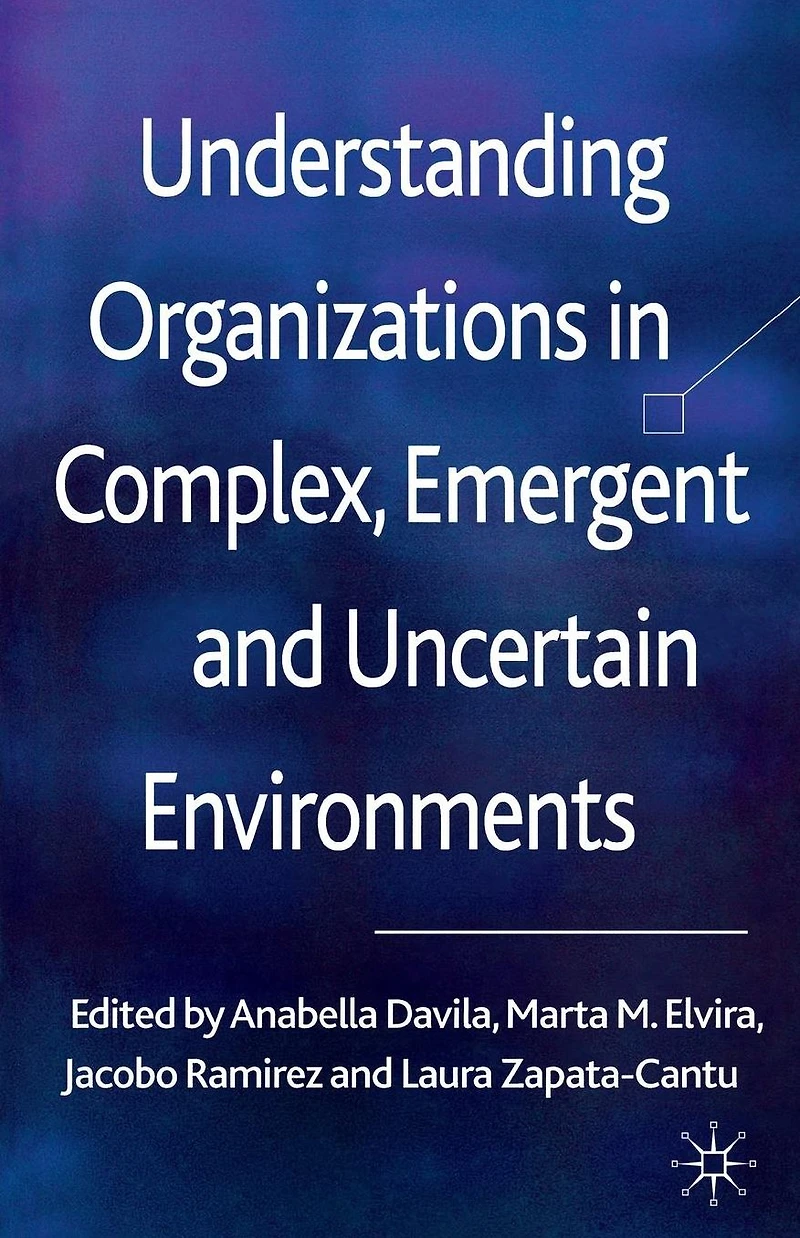 Understanding Organizations Complex, Emergent and Uncertain Environments