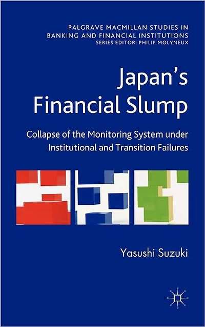 Japan's Financial Slump: Collapse of the Monitoring System under Institutional and Transition Failures