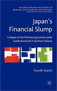 Japan's Financial Slump: Collapse of the Monitoring System under Institutional and Transition Failures