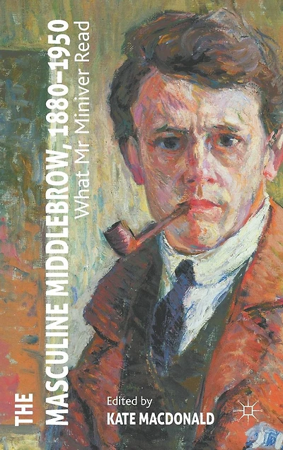 The Masculine Middlebrow, 1880-1950: What Mr. Miniver Read