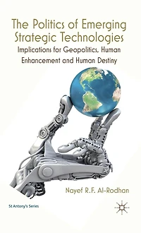 The Politics of Emerging Strategic Technologies: Implications for Geopolitics, Human Enhancement and Destiny