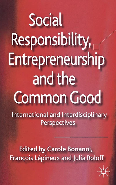 Social Responsibility, Entrepreneurship and the Common Good: International Interdisciplinary Perspectives