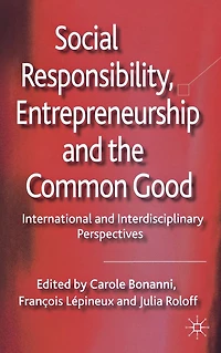 Social Responsibility, Entrepreneurship and the Common Good: International Interdisciplinary Perspectives
