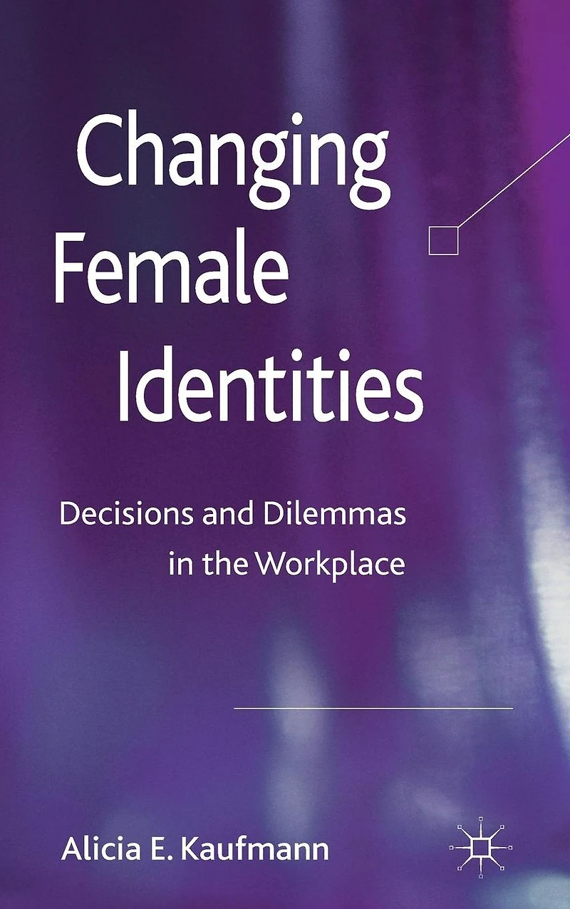 Changing Female Identities: Decisions and Dilemmas the Workplace