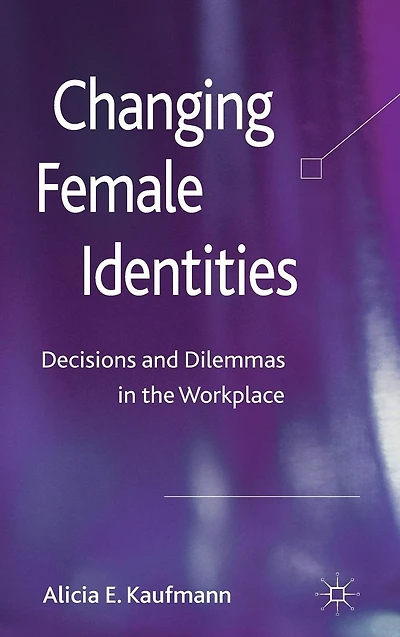 Changing Female Identities: Decisions and Dilemmas the Workplace