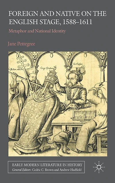 Foreign and Native on the English Stage, 1588-1611: Metaphor National Identity