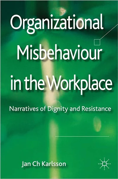 Organizational Misbehaviour the Workplace: Narratives of Dignity and Resistance