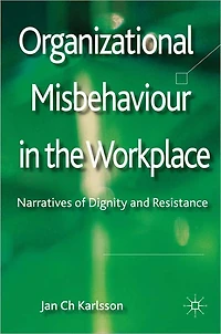 Organizational Misbehaviour the Workplace: Narratives of Dignity and Resistance