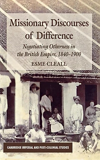 Missionary Discourses of Difference: Negotiating Otherness the British Empire, 1840-1900