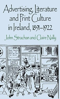 Advertising, Literature and Print Culture Ireland, 1891-1922