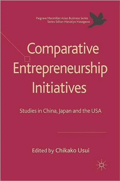 Comparative Entrepreneurship Initiatives: Studies China, Japan and the USA