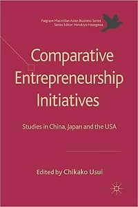 Comparative Entrepreneurship Initiatives: Studies China, Japan and the USA