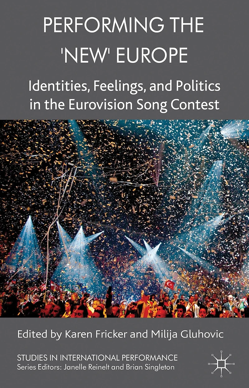 Performing the 'New' Europe: Identities, Feelings and Politics Eurovision Song Contest